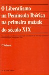 O Liberalismo na Península Ibérica na primeira metade do século XIX - Maria de Fátima Sá e Melo Ferreira, Miriam Halpern Pereira