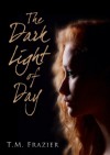 The Dark Light of Day - T.M. Frazier