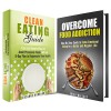 Food Addiction and Clean Eating Box Set: A Guide to Solve Food Addiction and Ways to Eat Clean For a Better Health (Green Eating & Overeating) - Erika Wallace, Suzanne Hubbard