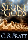 The Stone Gods - C.B. Pratt