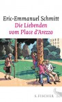 Die Liebenden vom Place d'Arezzo: Roman - Eric-Emmanuel Schmitt, Marlene Frucht