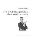 Die 8 Grundgesetze Des Wohlstands - Stephan Kaiser