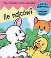 Ile malców? Hej, dzieciaki, liczcie zwierzaki! Książka rozkładanka. Ruchome obrazki - Jan Kazimierz Siwek