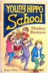 Monkey Business Monkey Business (Young Hippo School) - Kara May