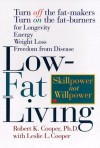 Low-Fat Living: Turn off the Fat-Makers, Turn on the Fat-Burners for Longevity, Energy, Weight Loss, Freedom from Disease - Robert K. Cooper, Leslie L. Cooper