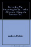 Becoming Me (Diary of a Teenage Girl: Caitlin, Book 1) - Melody Carlson