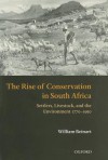 The Rise of Conservation in South Africa: Settlers, Livestock, and the Environment 1770-1950 - William Beinart