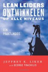 Lean Leiders Ontwikkelen op alle Niveaus: Een Praktijkgids (Dutch Edition) - Jeffrey K. Liker, Ton Hodes, Dirk Jan Bakker, George Trachilis