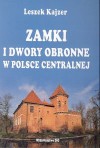 Zamki i dwory obronne w Polsce Centralnej - Leszek Kajzer