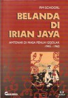 Belanda di Irian Jaya: Amtenar di Masa Penuh Gejolak 1945-1962 - J.W. Schoorl, R.G. Soekadijo