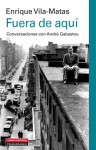 Fuera de aquí, conversaciones con André Gabastou - Enrique Vila-Matas