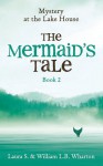 Mystery at the Lake House #2: The Mermaid's Tale - Laura S. Wharton, William L.B. Wharton