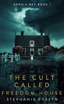 The Cult Called Freedom House - Stephanie Evelyn