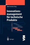 Innovationsmanagement Fur Technische Produkte: Systematische Und Integrierte Produktentwicklung Und Produktionsplanung - Walter Eversheim, Elke Baessler, Thomas Bauernhansl, Uwe B Hlke, Frank Brandenburg, Anne Gerhards, Markus Grawatsch, C Rosier, S Sch Ning