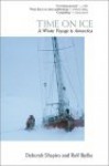 Time on Ice: A Winter Voyage to Antarctica - Deborah Shapiro, Rolf Bjelke