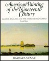 American Painting of the Nineteenth Century: Realism, Idealism, and the American Experience - Barbara Novak