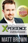 The Insurance Xperience: The Ultimate Guide To Success For Young Insurance Professionals - Matt Brown, Mélissa Caron, Jennie Good, James Kennedy