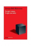 Lo que vemos, lo que nos mira - Georges Didi-Huberman, Horacio Pons