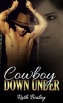 Cowboy Down Under: (A Steamy Cowboy Romance) - Ruth Bailey