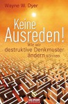 Keine Ausreden!: Wie wir destruktive Denkmuster ändern können - Wayne W. Dyer, Rita Höner