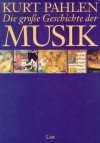 Die grosse Geschichte der Musik - Kurt Pahlen