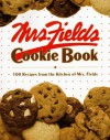 Mrs. Fields Cookie Book: 100 Recipes from the Kitchen of Mrs. Fields - Debbi Fields