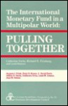 Pulling Together: The International Monetary Fund in a Multipolar World - Catherine Gwin, Richard Feinberg