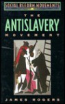 The Antislavery Movement - James T. Rogers