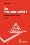 Der Produktionsbetrieb: Organisation, Produkt, Planung - Hans-Jürgen Warnecke