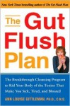 The Gut Flush Plan: The Breakthrough Cleansing Program to Rid Your Body of the Toxins That Make You Sick, Tired, and Bloated - Ann Louise Gittleman