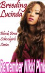 Breeding Lucinda (Black Bred Schoolgirl Series) - Remember Nikki Pink