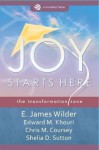 Joy Starts Here (Joy Starts Here: the transformation zone, a Life Model Works book) - E. James Wilder, Edward M. Khouri, Chris M. Coursey, Shelia D. Sutton