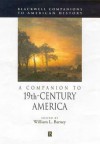 A Companion to 19th-Century America - William L. Barney