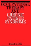 Occupational Therapy and Chronic Fatigue Syndrome - Diane Cox, Chris D. Cox