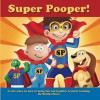 Super Pooper!: A cute story on how to bring fun and laughter to potty training. - Monika Sloan, Mike Motz, Jason Fain