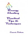 Energy Healing - Practical Tips and Techniques - Connie Dohan