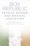 Boy Republic: Patrick Pearse and Radical Education - Brendan Walsh