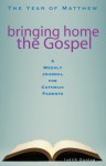 Bringing Home the Gospel: The Year of Matthew: A Weekly Journal for Catholic Parents - Judith Dunlap