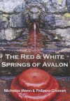 The Red & White Springs of Avalon - Nicholas Mann, Philippa Glasson