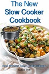 The New Slow Cooker Cookbook: New delicious Slow Cooker Recipes: (Crock pot recipies, Slow Cooker recipies, Crock Pot Dump Meals, Crock Pot cookbook, Slow Cooker cookbook) - Barbara Smith