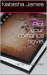 Plot your romance novel: Writer's cheat sheet - Natasha James