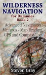 Wilderness Navigation for Dummies Book 2: Advanced Navigation Methods Map Reading, GPS and Compass Use: (How to Navigate in the Wilderness) (Survival Guide) - Steven Gray