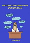 Why Don't You Mind Your Own Business! - Les Williams