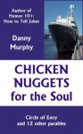 Chicken Nuggets for the Soul; Circle of Envy and 12 Other Parables - Danny Murphy