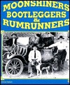 Moonshiners, Bootleggers & Rumrunners - Derek Nelson