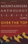 Over the Top: Humorous Mountaineering Tales (Mountaineers Anthology, Vol. 3) - Peter Potterfield, Greg Child