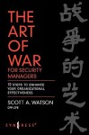 The Art of War for Security Managers: 10 Steps to Enhancing Organizational Effectiveness - Scott Watson