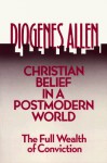 Christian Belief in a Postmodern World: The Full Wealth of Conviction - Diogenes Allen