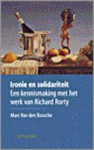 Ironie en soildariteit - Een kennismaking met het werk van Richard Rorty - Marc Van den Bossche