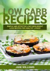 LOW CARB: Low Carb Recipes: Simple and effective low carb weight loss recipes for healthy living!! (lose weight, lose belly fat,low carb diet,everyday healthy diet) - Jane Williams